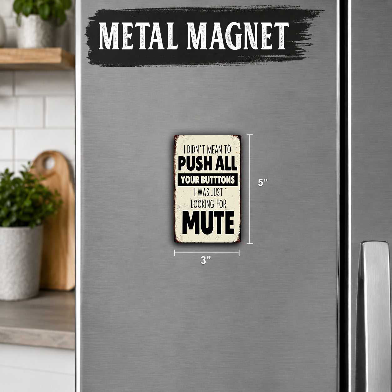 a humorous sign on a refrigerator that reads "I didn't mean to push all your buttons, I was just looking for mute".
