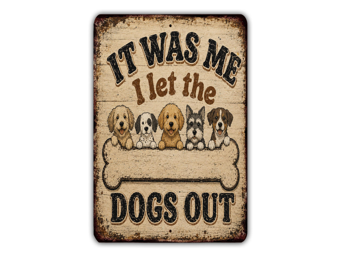 A sign with the text "IT WAS ME I LET THE DOGS OUT" and illustrations of five different dog breeds peeking out from behind a bone.