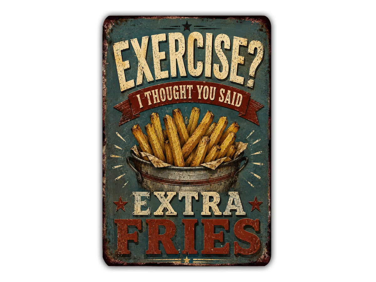 a sign with the text "EXERCISE? I Thought You Said EXTRA FRIES" and an illustration of a bucket filled with french fries.
