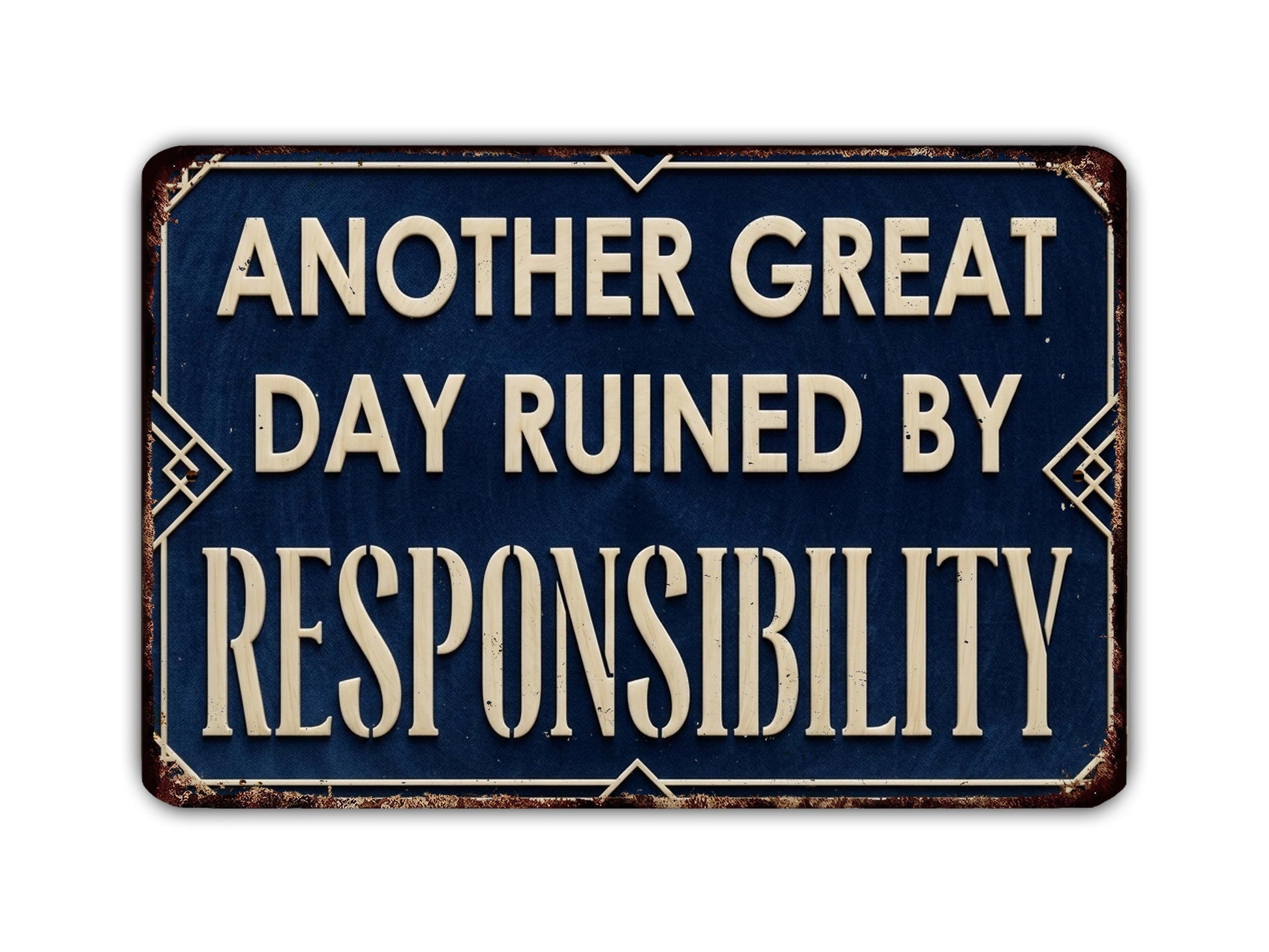 a sign with the text "Another Great Day Ruined by Responsibility" in a blue background.