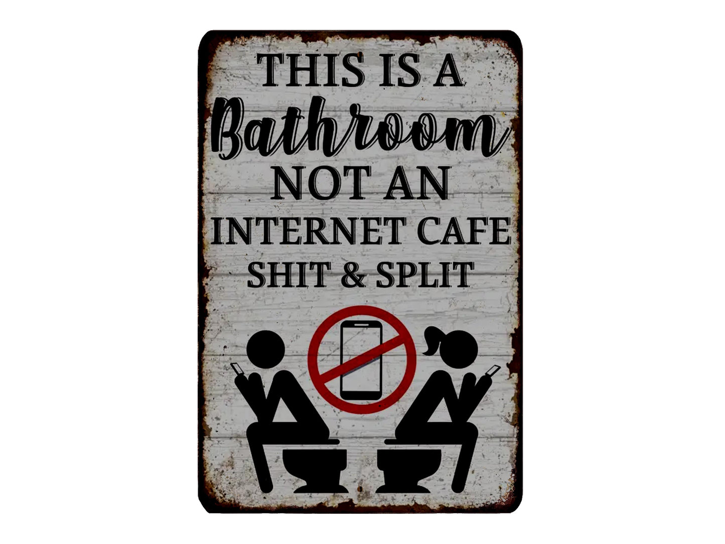 a sign that reads "THIS IS A Bathroom NOT AN INTERNET CAFE SHIT & SPLIT" with a prohibition symbol over a depiction of two people using cell phones in a bathroom.