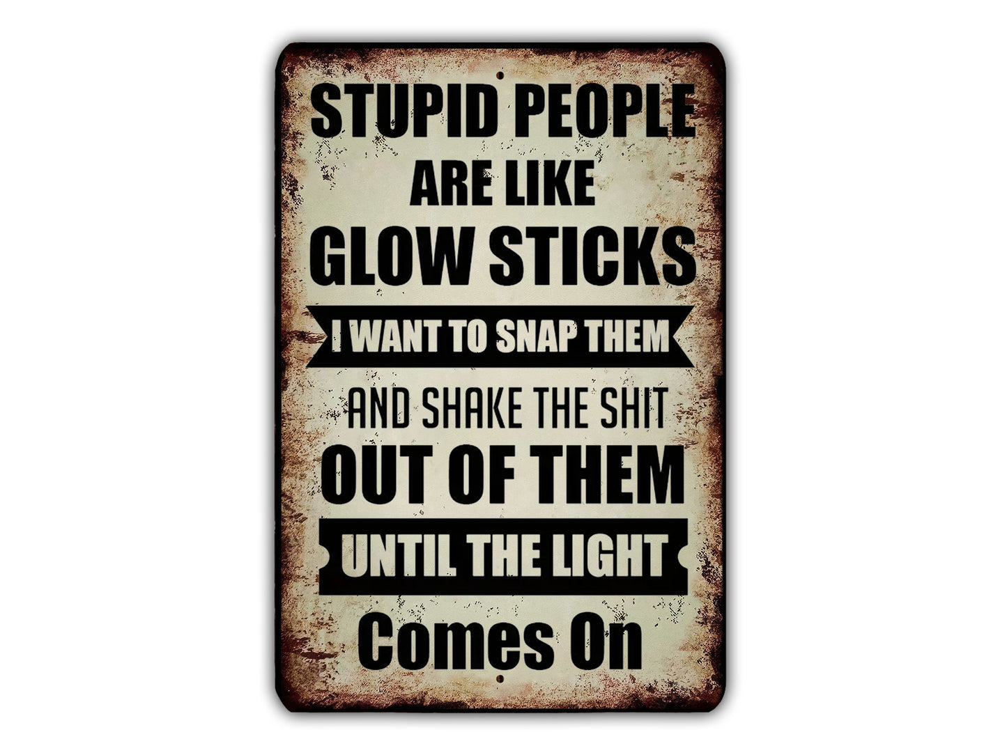 a sign that says stupid people are like glow sticks i want to snap them and