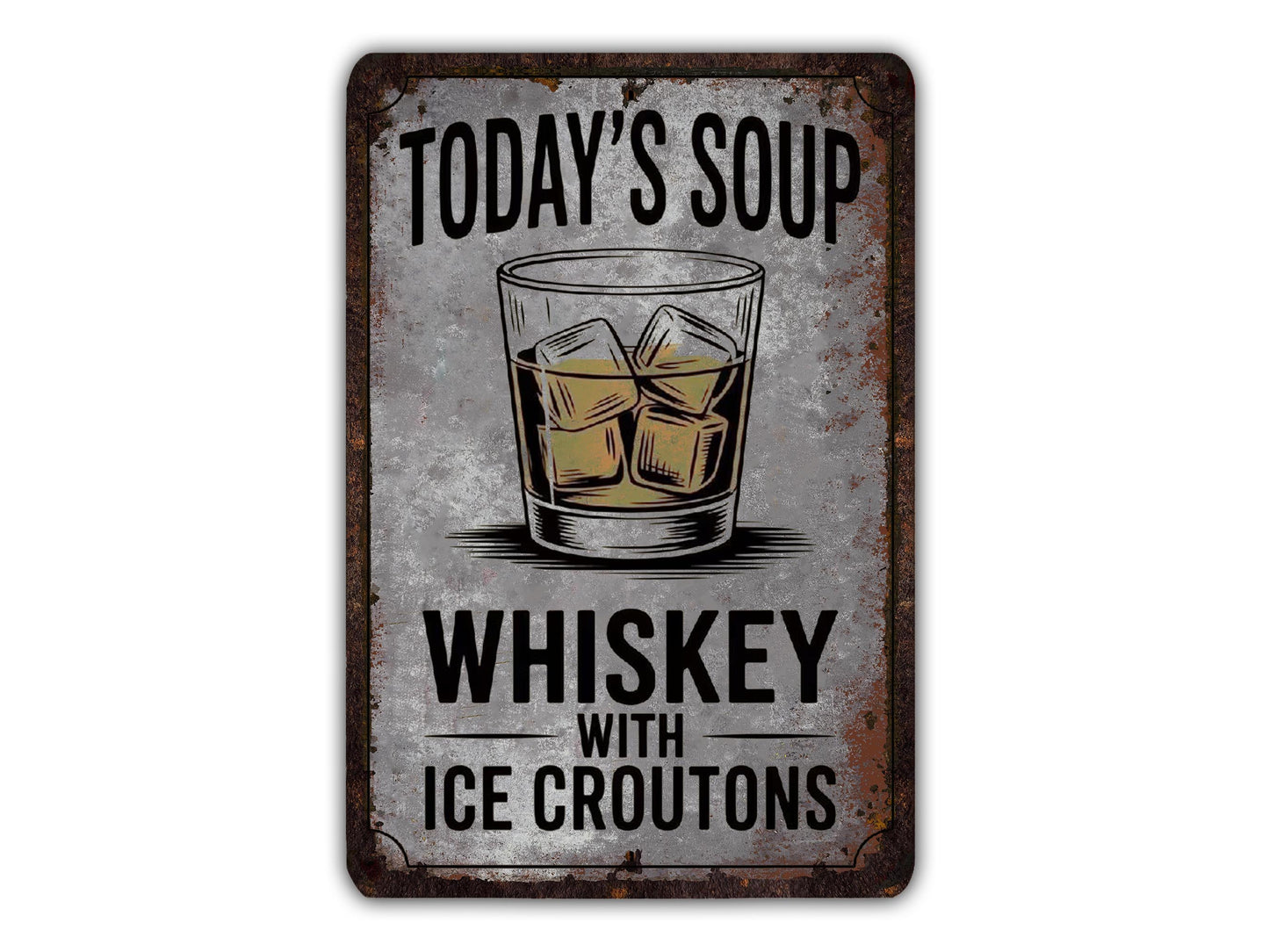 A sign with the text "TODAY'S SOUP WHISKEY WITH ICE CROUTONS" and an illustration of a glass of whiskey with ice cubes.