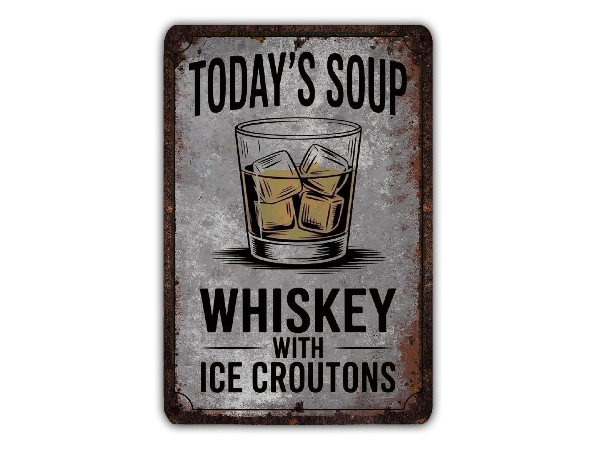 A sign with the text "TODAY'S SOUP WHISKEY WITH ICE CROUTONS" and an illustration of a glass of whiskey with ice cubes.
