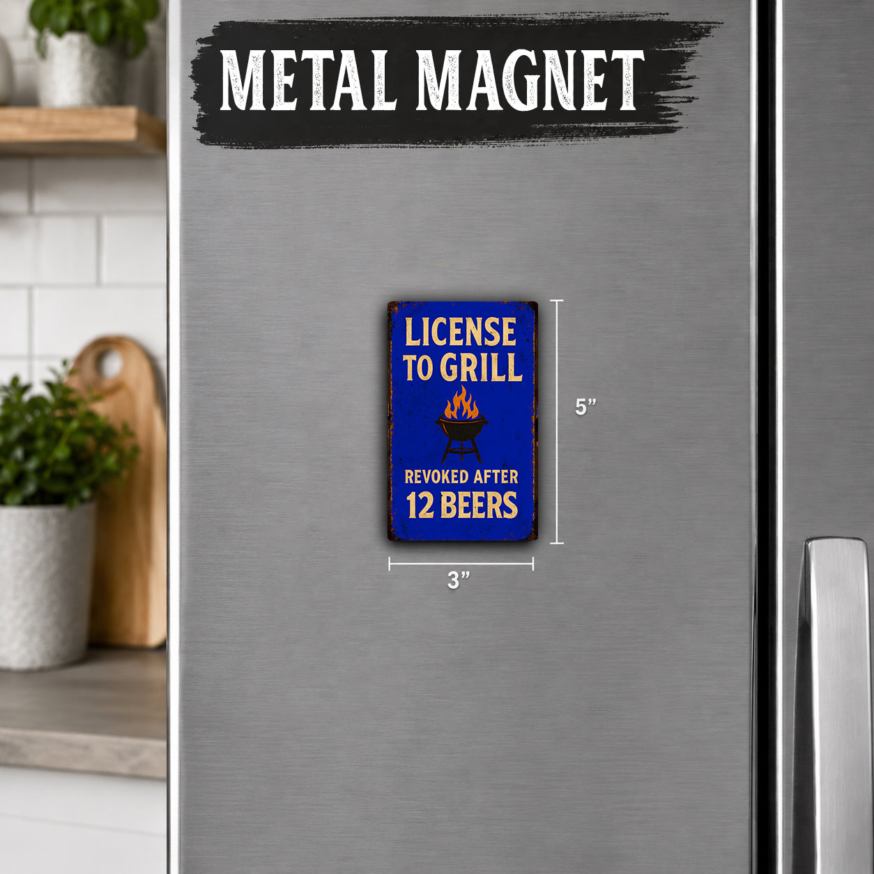 a small blue sign on a refrigerator that reads "License to Grill" and "Revoked After 12 Beers".