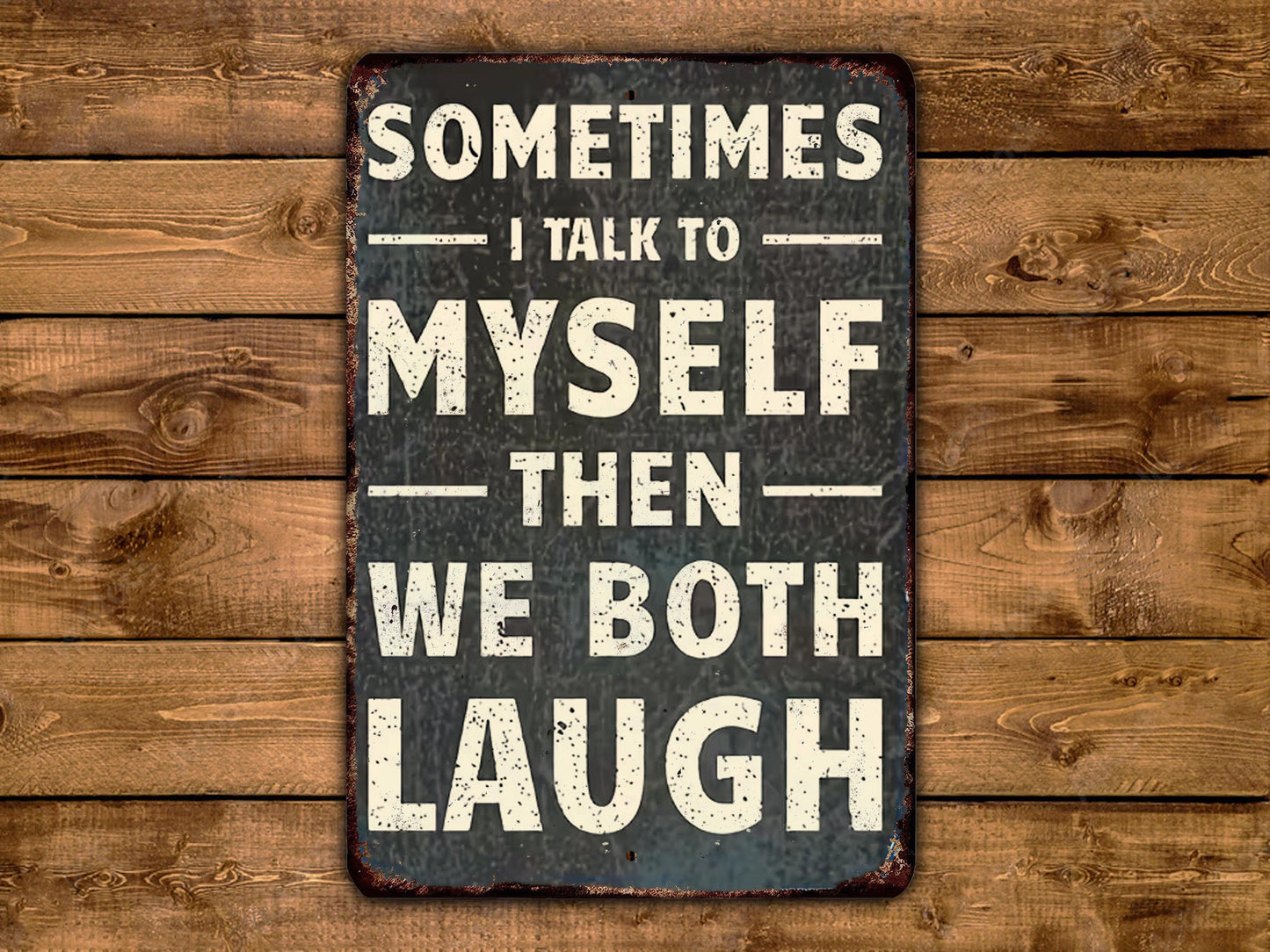 a sign with the text "Sometimes I talk to myself then we both laugh" against a wooden background.
