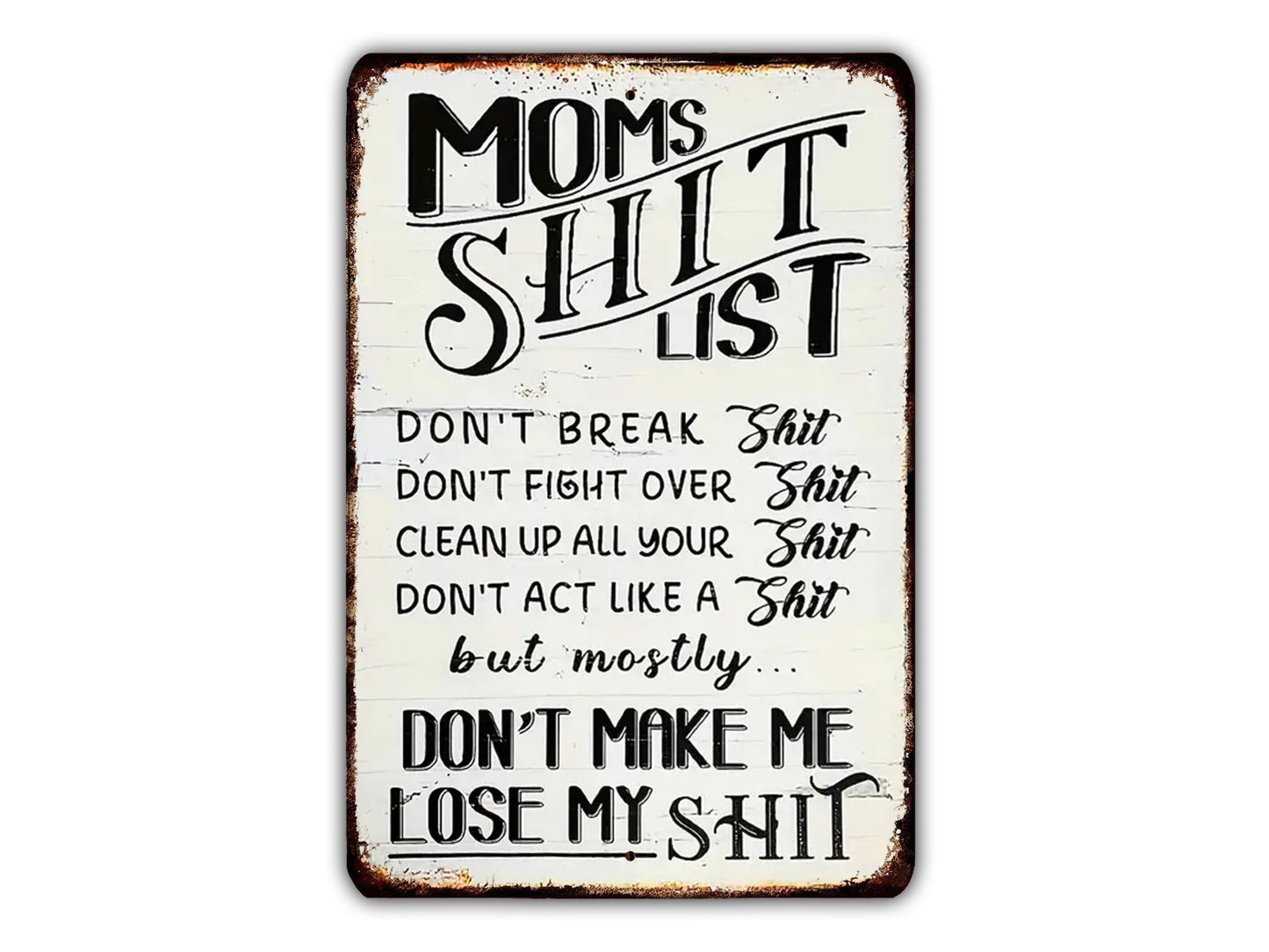 a sign that says mom's shit list don't make me lose my