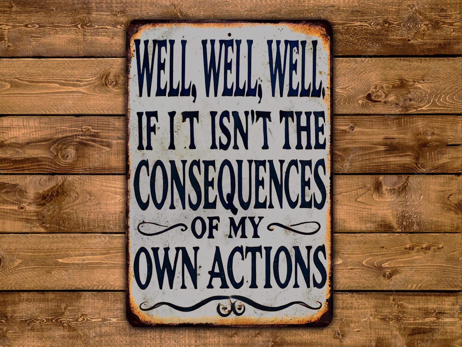 a sign that says well well if it isn't the consequences of my own