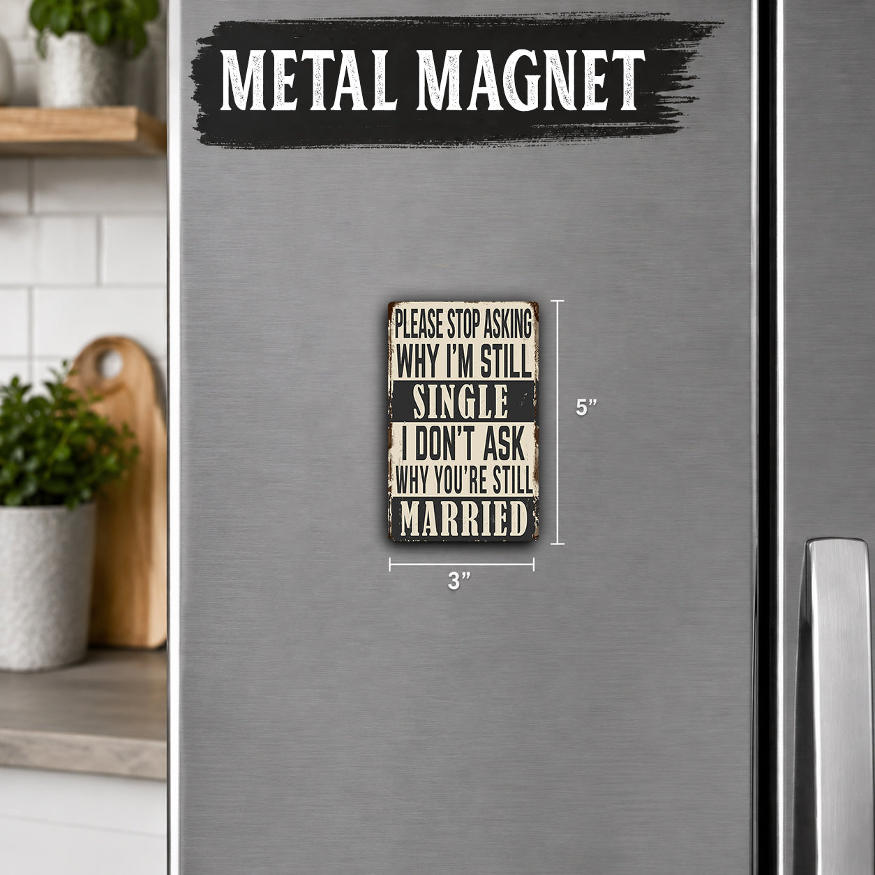 a humorous sign on a refrigerator that reads "Please stop asking why I'm still single, why you're still married, why you're still single".