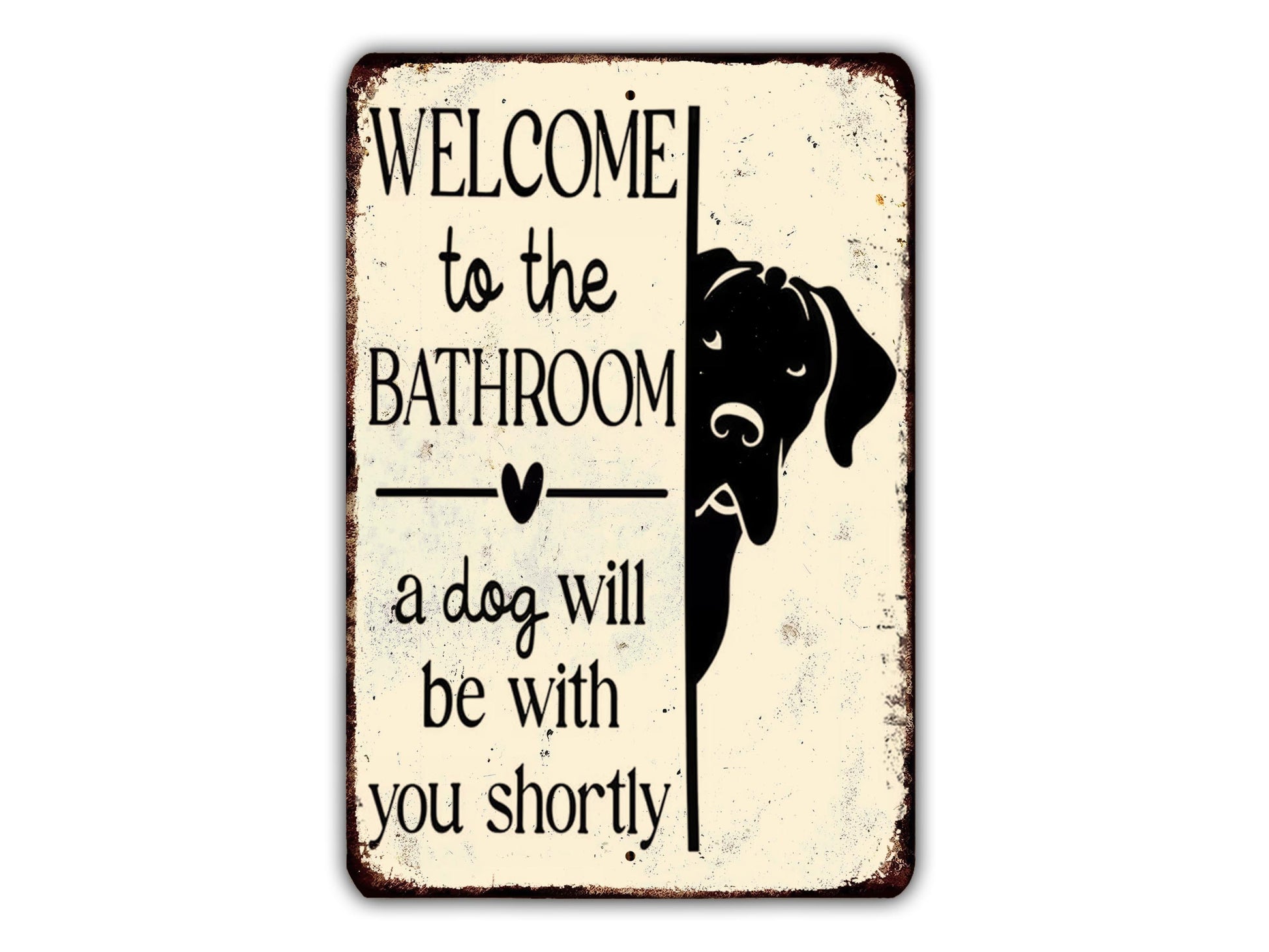 a sign with a black dog's head peeking out from behind a text that reads "Welcome to the Bathroom a dog will be with you shortly".