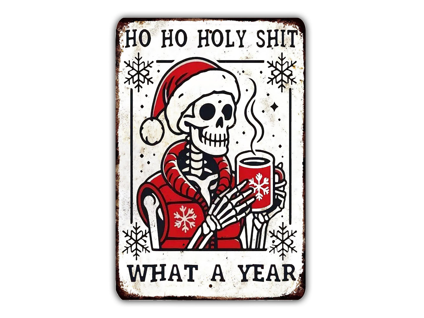A metal sign with a skeleton wearing a Santa hat and holding a mug, surrounded by snowflakes and the text "HO HO HOLY SHIT WHAT A YEAR".