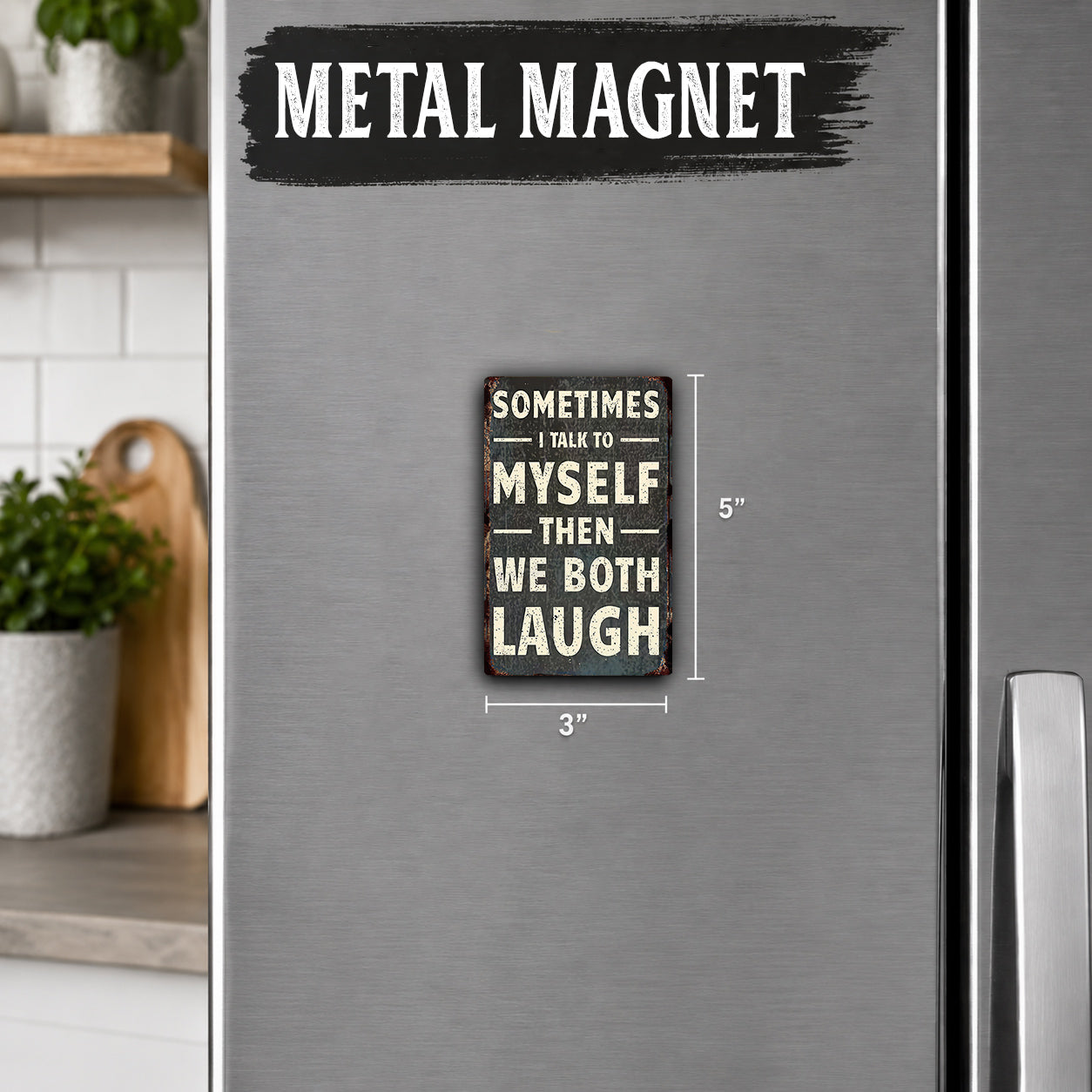 a small metal magnet with the text "Sometimes I talk to myself then we both laugh" on it.