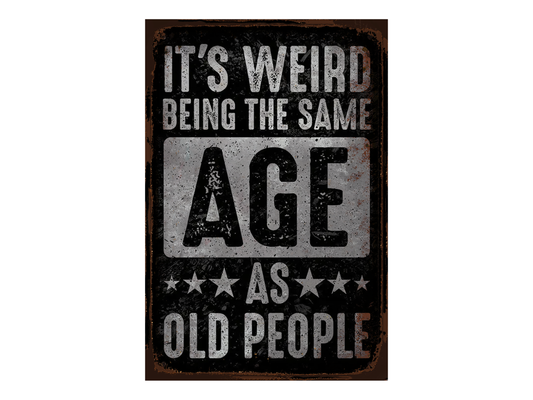 a sign that says it's weird being the same age as old people