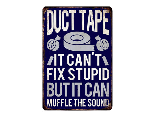 a metal sign that says duct tape it can't fix stupid but it can