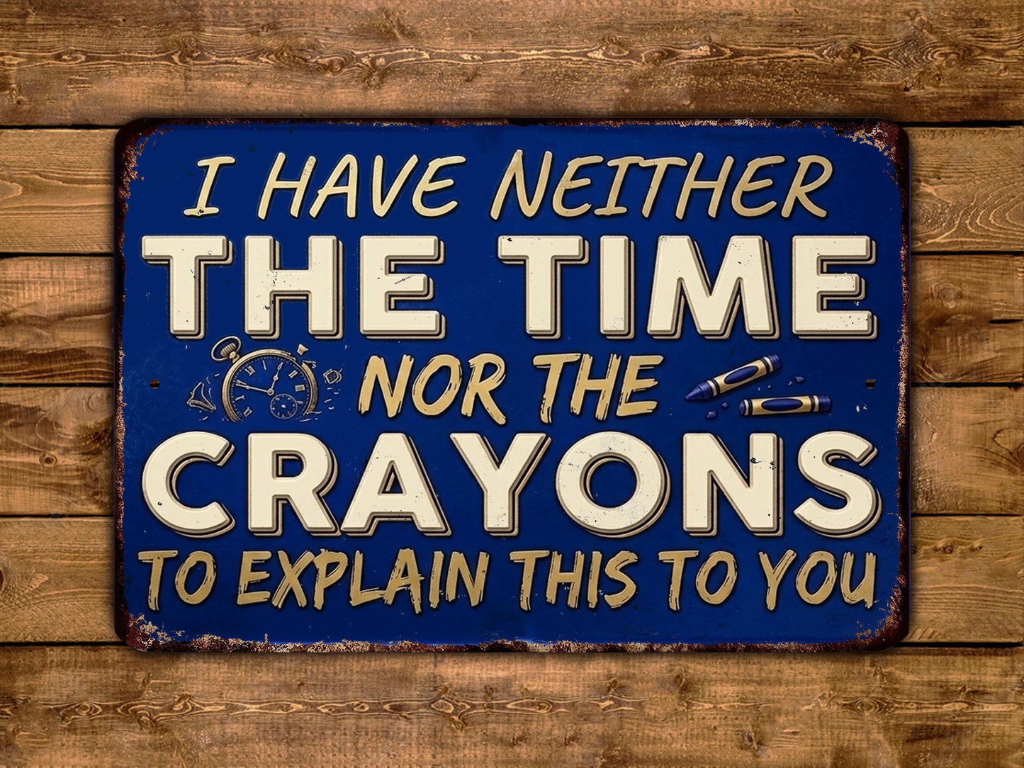 The image is a humorous sign with the text "I HAVE NEITHER THE TIME NOR THE CRAYONS TO EXPLAIN THIS TO YOU" displayed on a blue background.