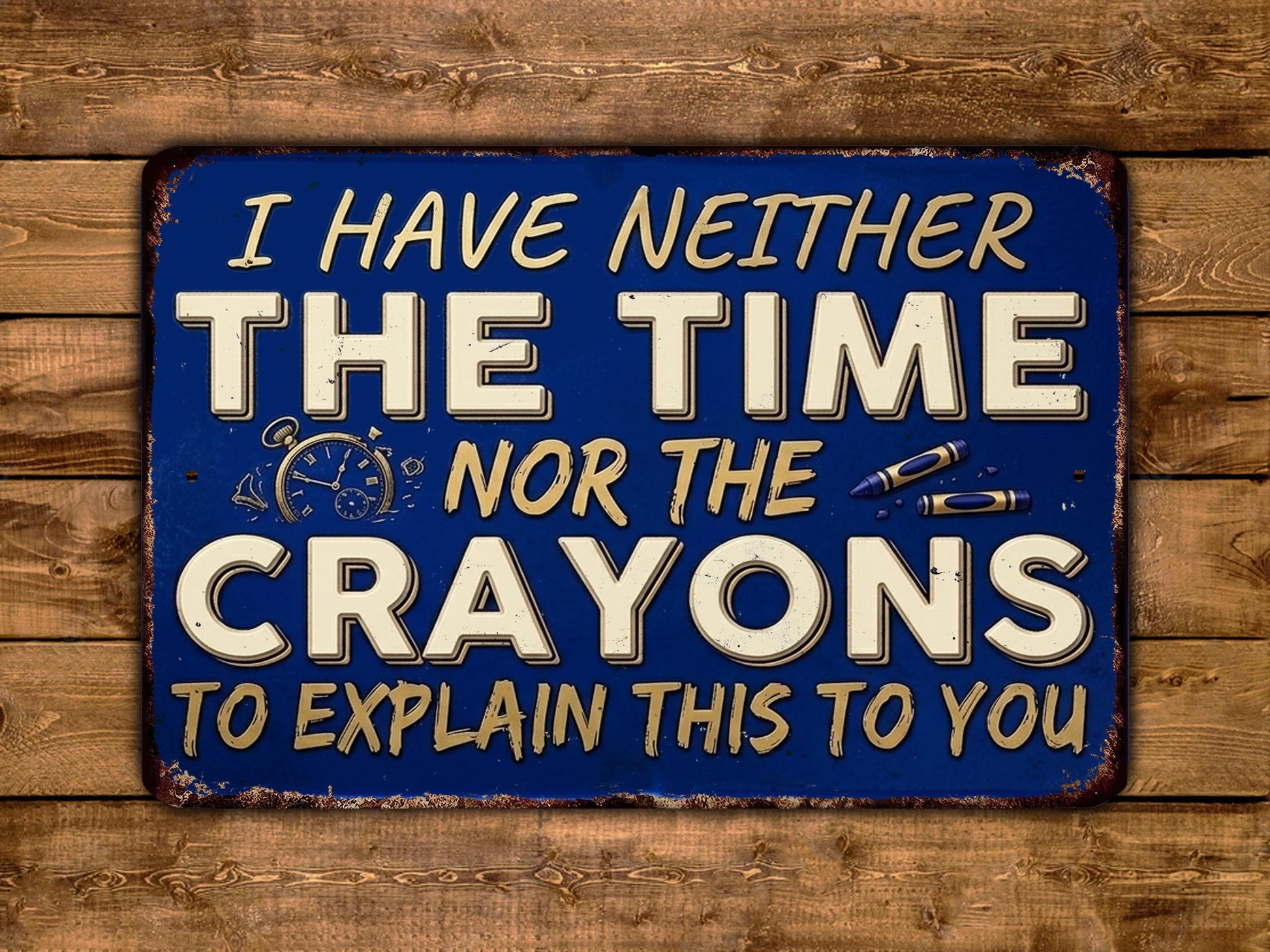 The image is a humorous sign with the text "I HAVE NEITHER THE TIME NOR THE CRAYONS TO EXPLAIN THIS TO YOU" displayed on a blue background.