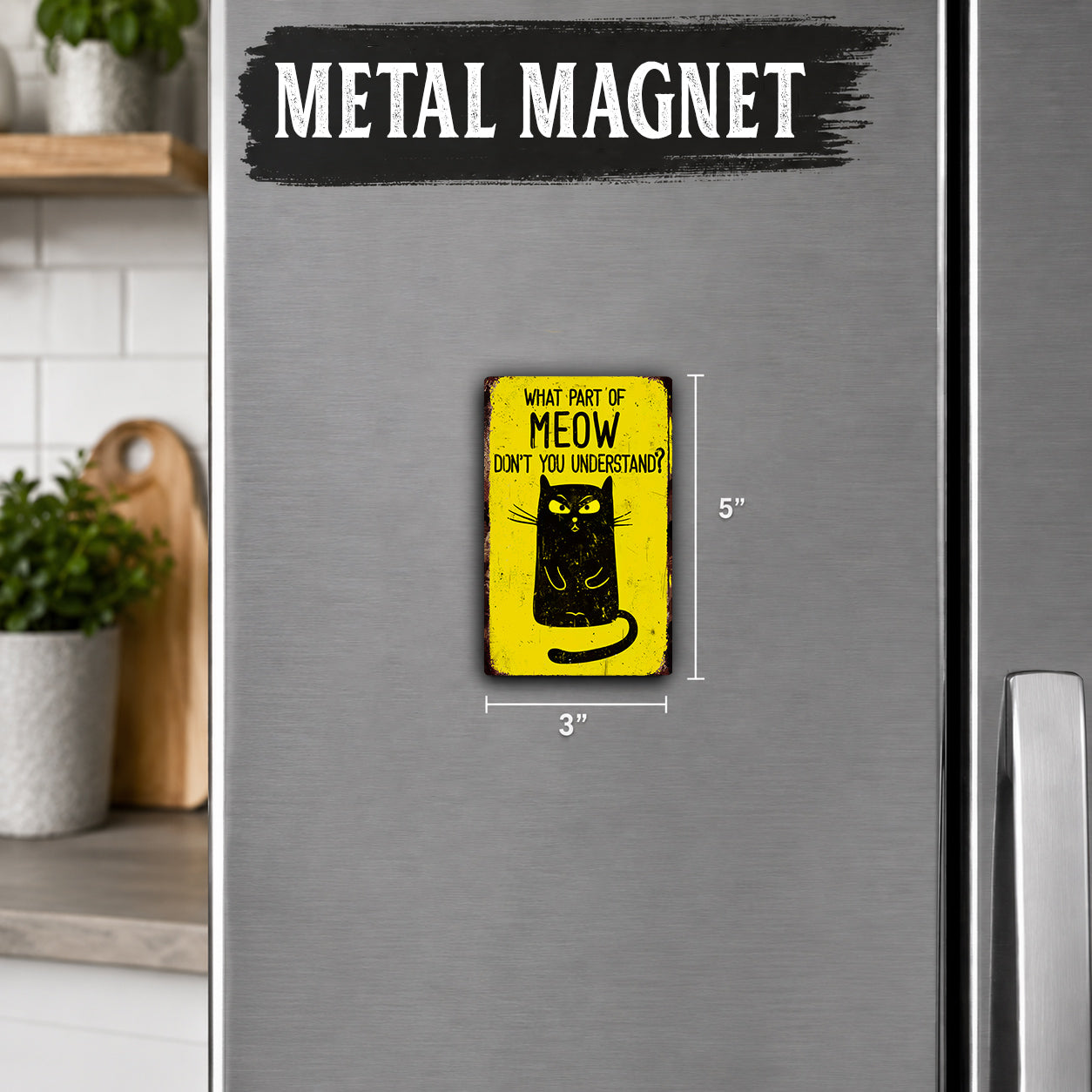 a small, vintage-style metal magnet with a cat illustration and the text "What part of MEOW don't you understand?"