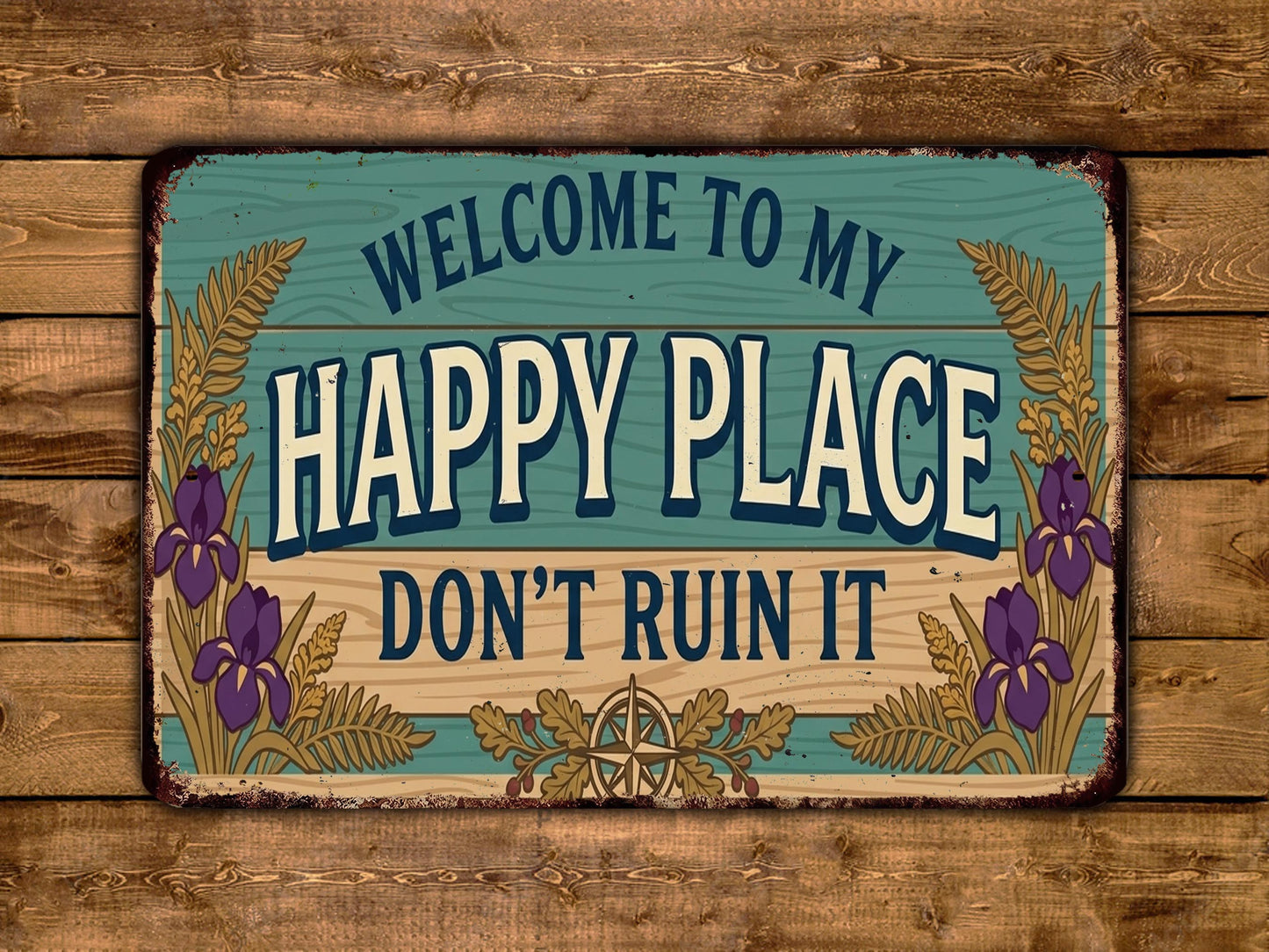 a vintage-style sign with the text "WELCOME TO MY HAPPY PLACE DON'T RUST IT" against a wooden background.