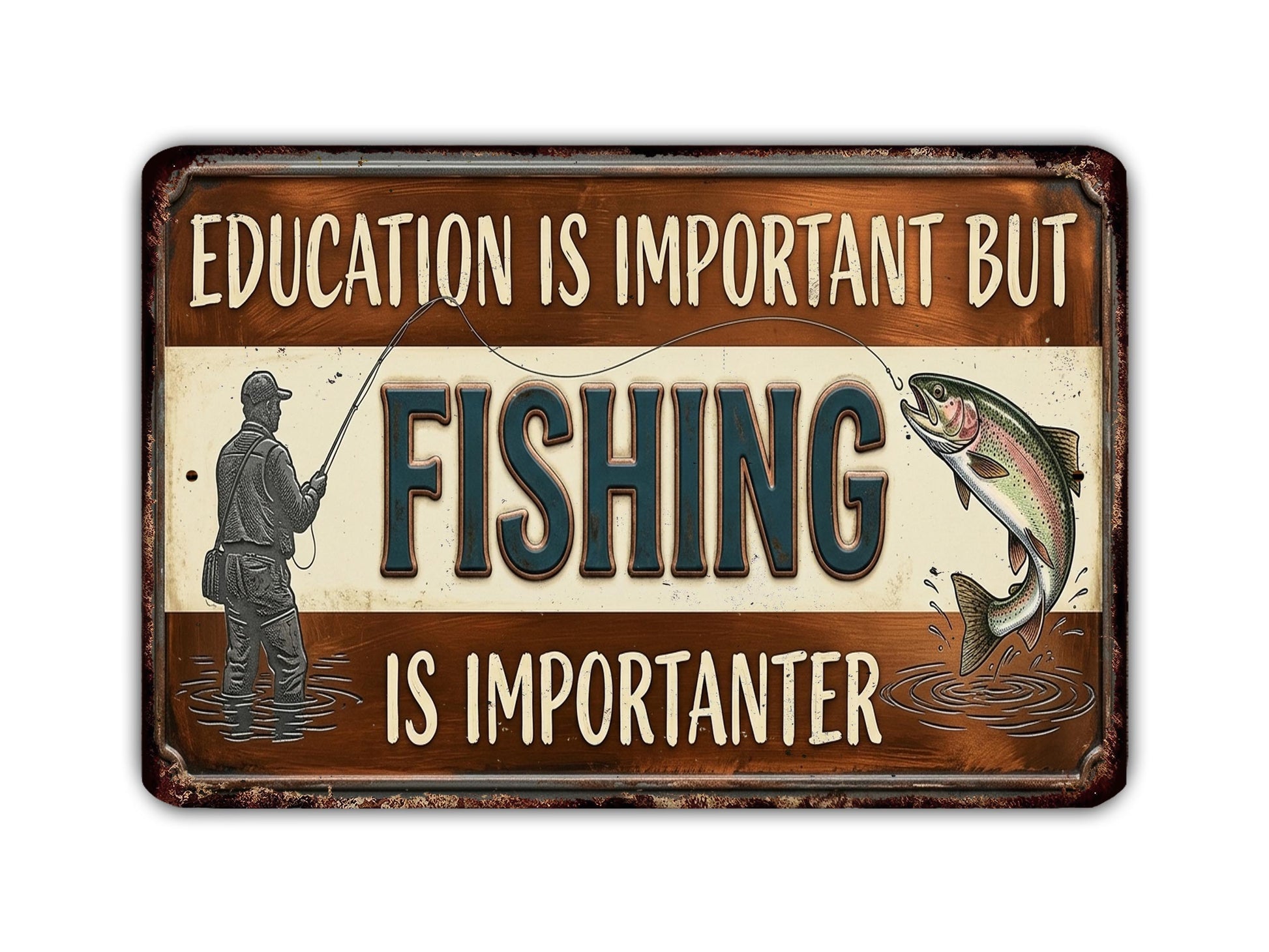 a sign with the text "EDUCATION IS IMPORTANT BUT FISHING IS IMPORTANTER" along with an illustration of a person fishing and a fish.