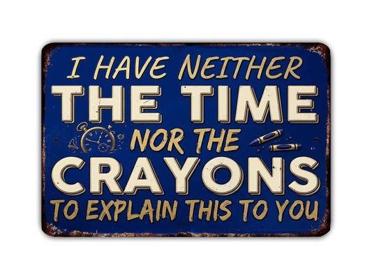 a sign with the text "I HAVE NEITHER THE TIME nor the CRAYONS TO EXPLAIN THIS TO YOU" in a blue background.