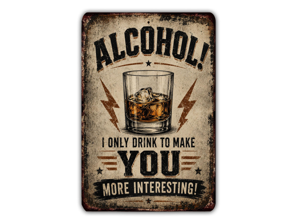 a sign with the text "ALCOHOL! I ONLY DRINK TO MAKE YOU MORE INTERESTING!" The sign also includes an illustration of a glass of alcohol.