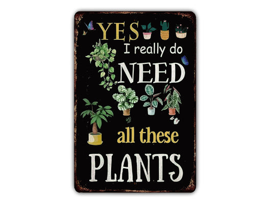 a sign that says yes i really do need all these plants