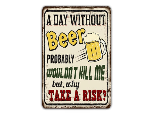 A Day Without Beer Wouldn't Kill Me But Why Take The Risk Vintage Style Metal Sign