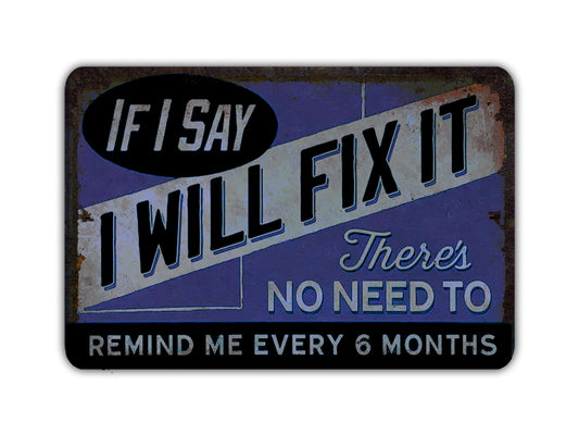 a sign that says if i say i will fix it there is no need to