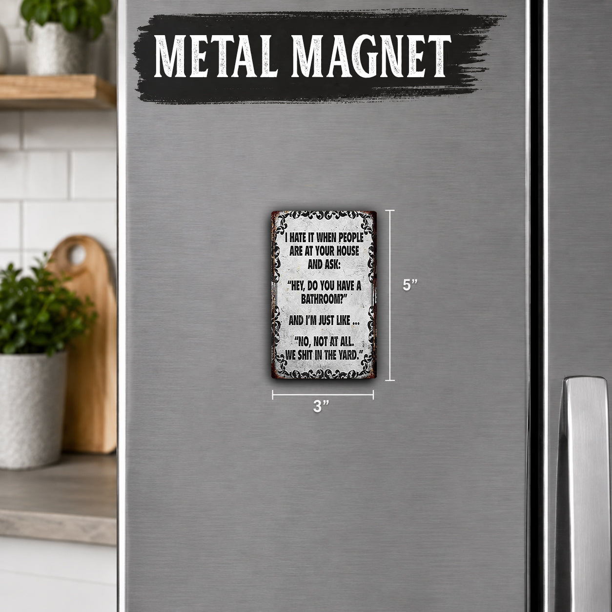 a metal magnet with a humorous message on it, placed on a refrigerator.
