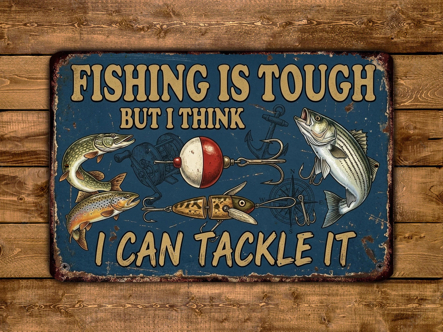 The image is a vintage-style sign with the text "Fishing is tough but I think I can tackle it" and various fishing-related illustrations, such as fish, a fishing rod, and a bobber.