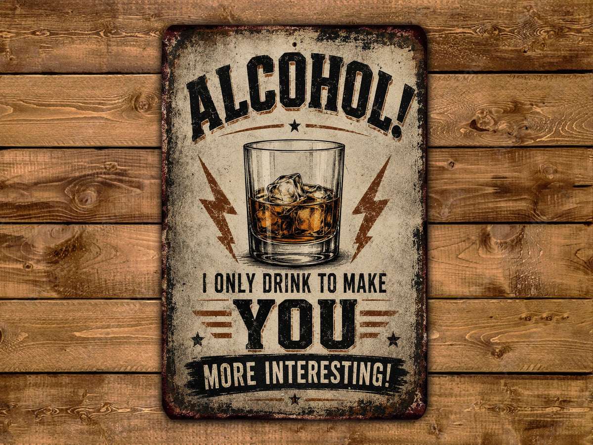a vintage-style sign with the text "ALCOHOL! I ONLY DRINK TO MAKE YOU MORE INTERESTING!" The sign is displayed on a wooden background.