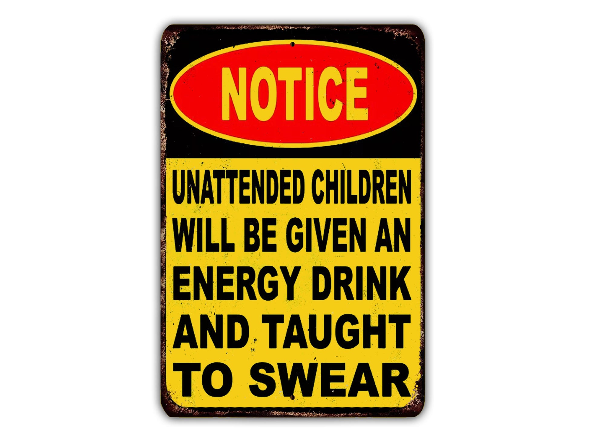 a sign with the word "NOTICE" in large red letters at the top, followed by a warning in black text that reads "UNAATTENDED CHILDREN WILL BE GIVEN AN ENERGY DRINK AND Taught TO SWEAR".