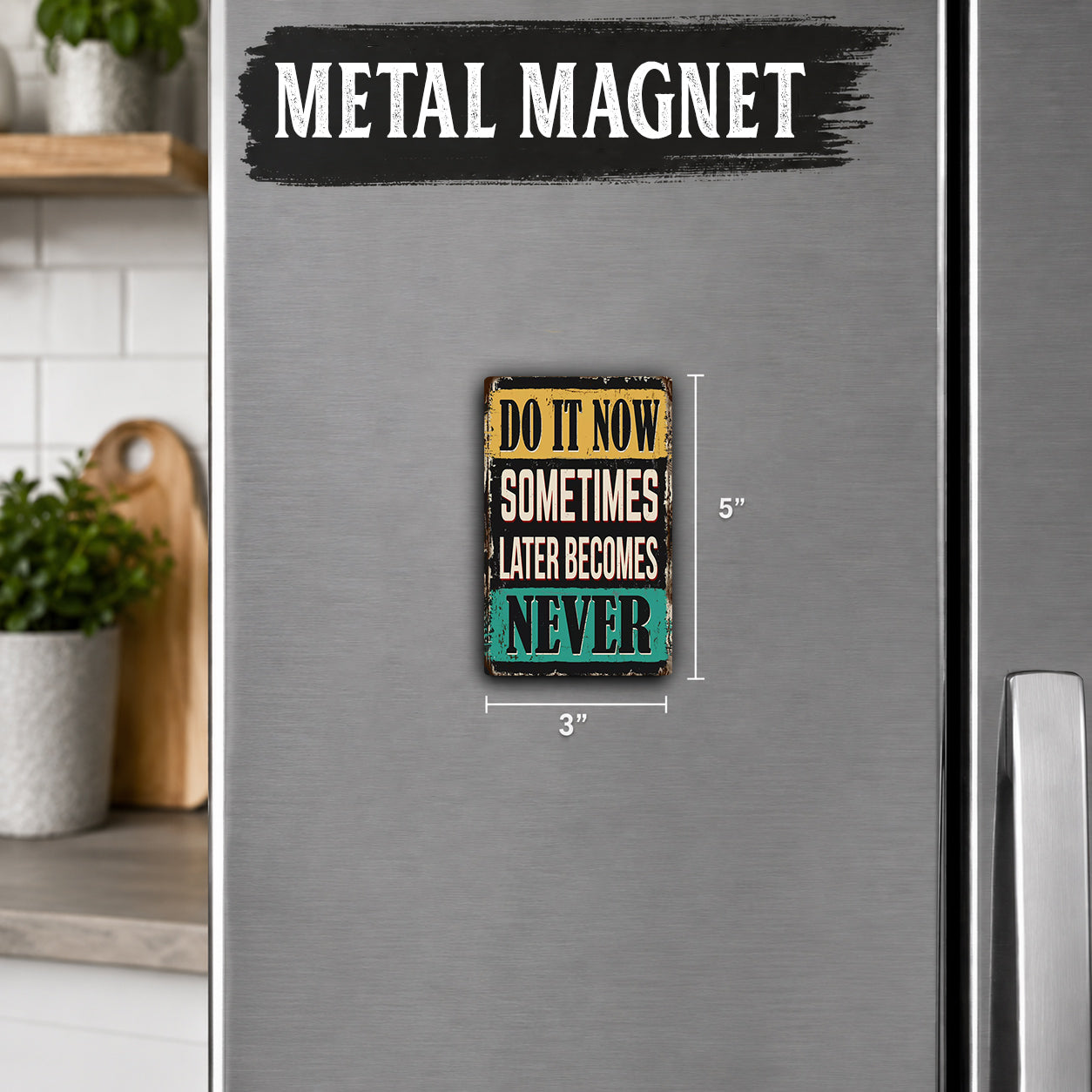 a small, colorful metal magnet with the text "Do it now sometimes later becomes never" on it.