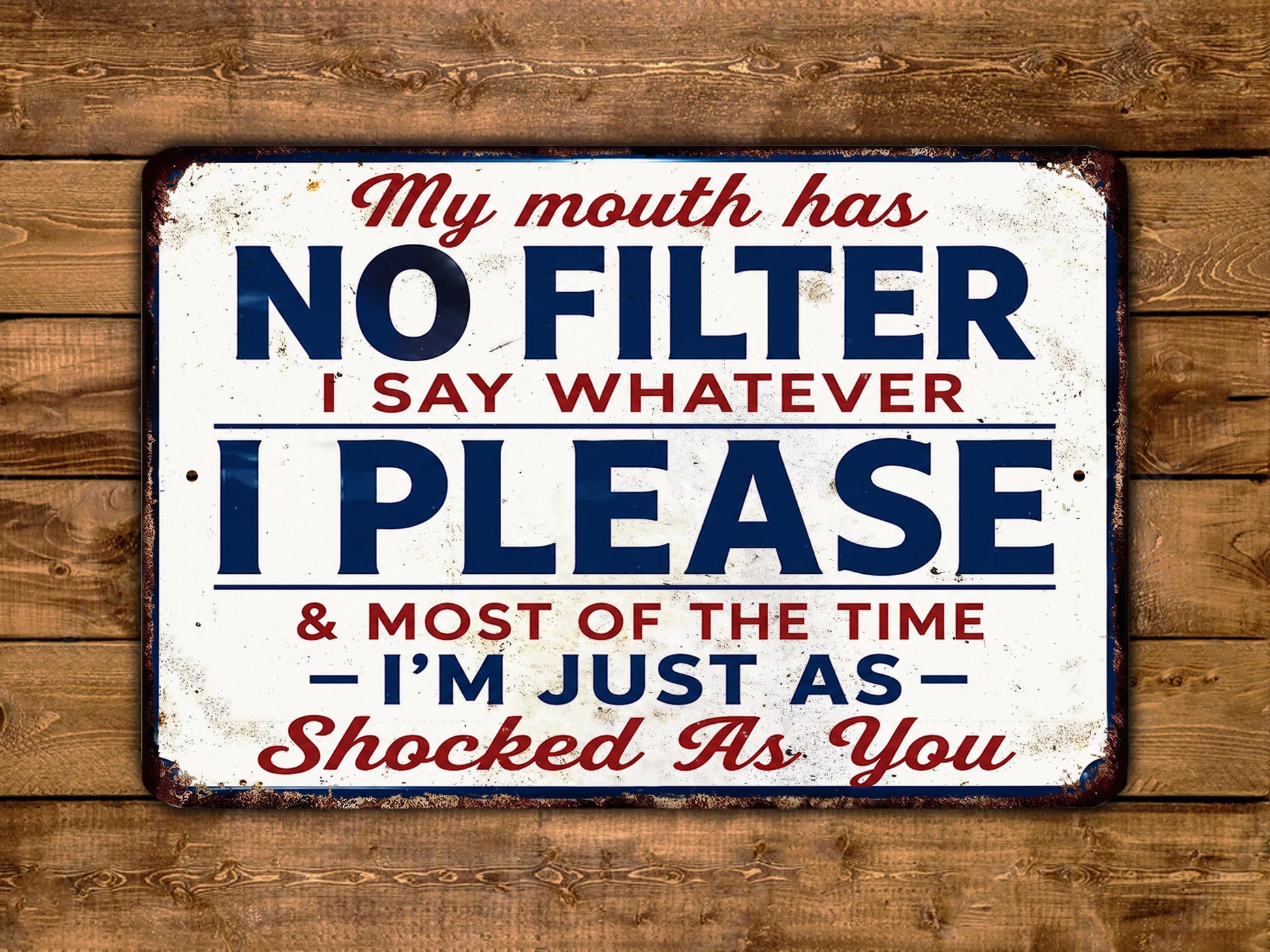 a humorous sign with the text "My mouth has NO FILTER. I say whatever I PLEASE & MOST OF THE TIME - I'M JUST AS SHOCKED AS YOU".
