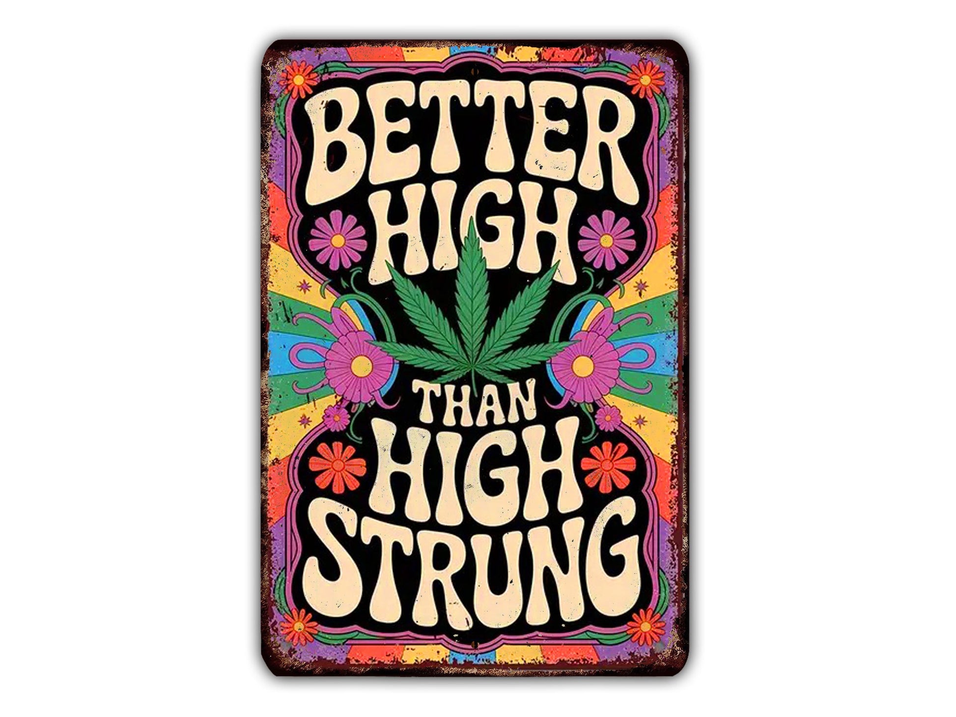 The image is a colorful, vintage-style sign with the text "Better High Than High Strung" in a retro, psychedelic style.