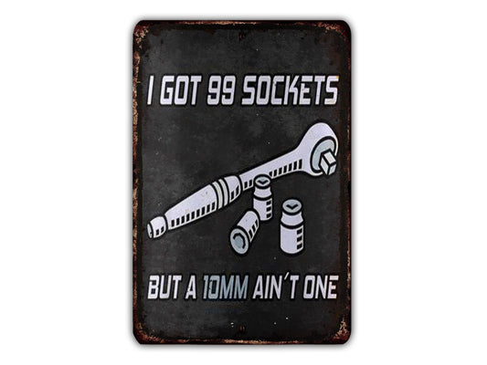 a sign with the text "I GOT 99 SOCKETS BUT A 10MM AIN'T ONE" and an illustration of a wrench and bolts.