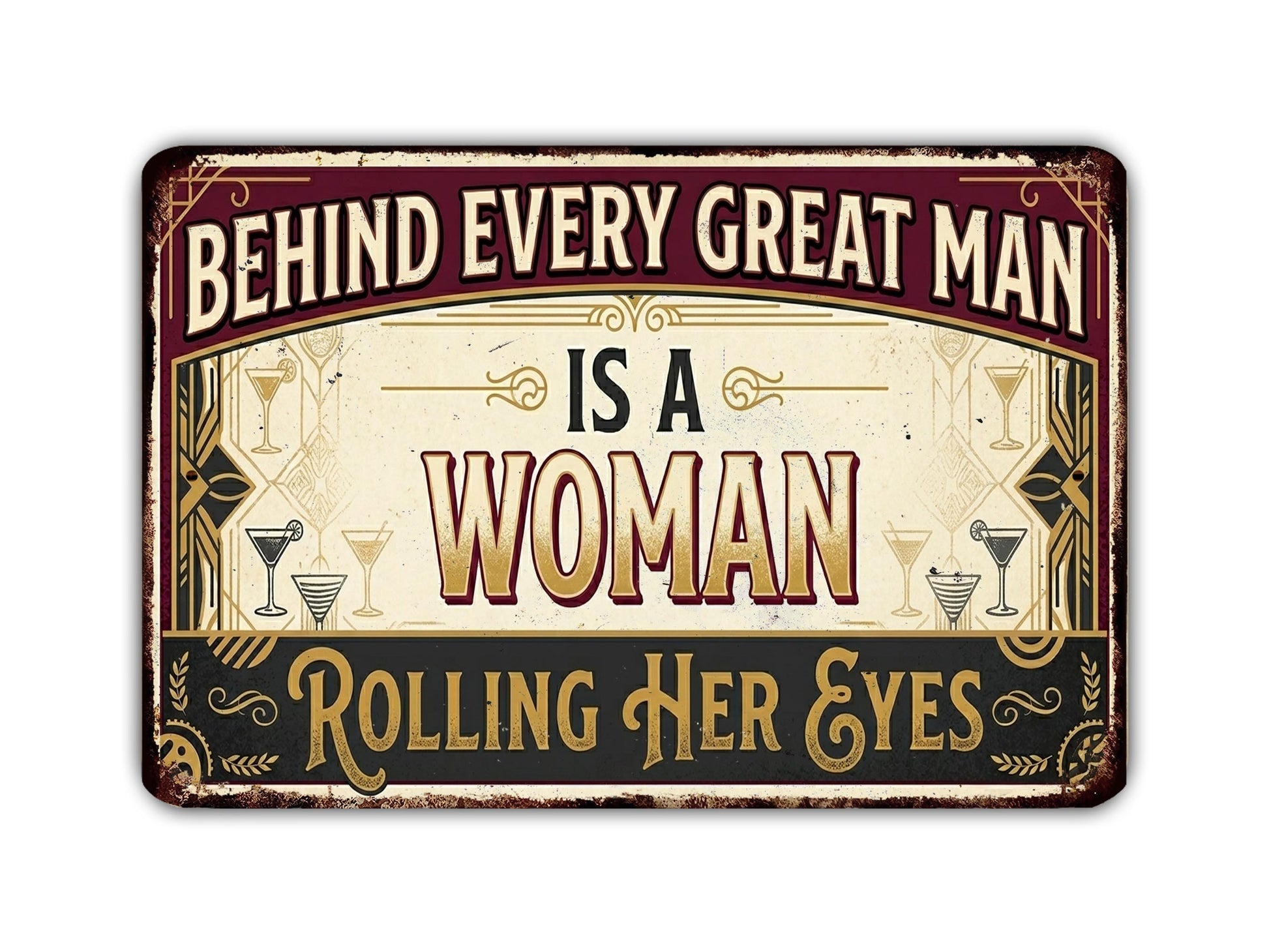a sign with the text "Behind Every Great Man Is A Woman Rolling Her Eyes" in a vintage style.