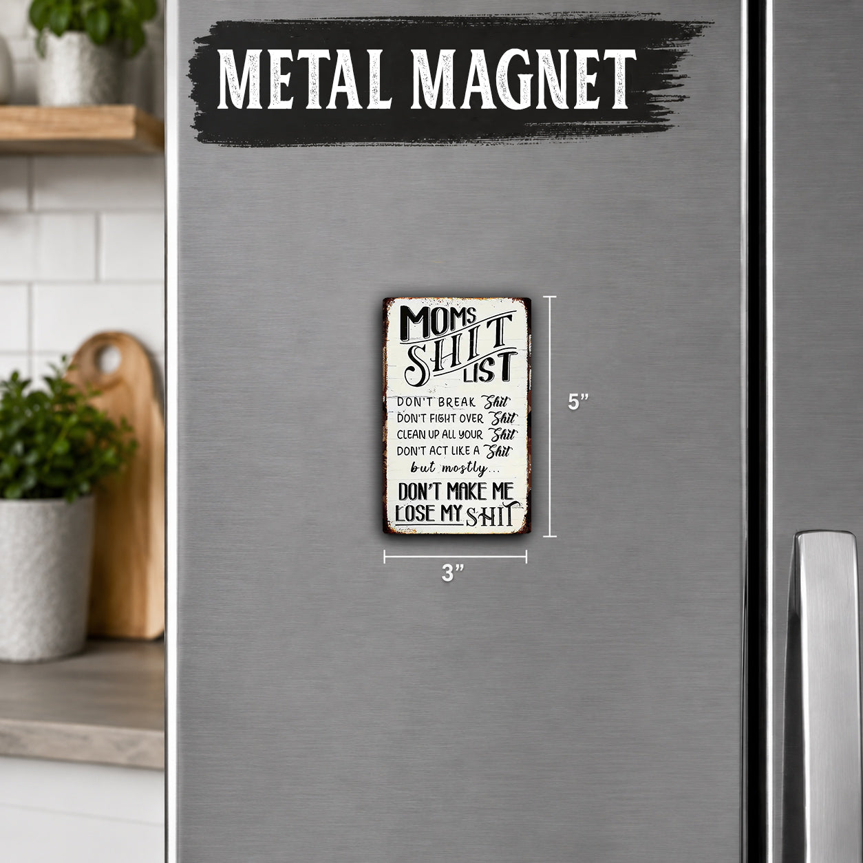 a humorous sign on a refrigerator that reads "Moms Shitty List" with a humorous list of rules and warnings for a mother.