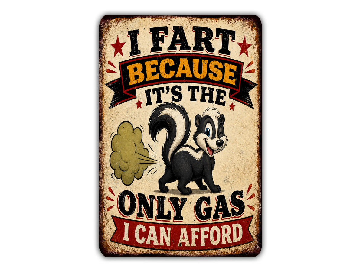 a humorous sign with a cartoon skunk and the text "I FART BECAUSE IT'S THE ONLY GAS I CAN AFFORD".