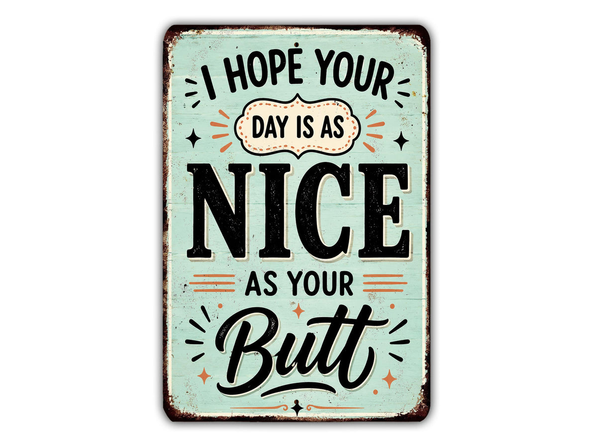 I hope your day is as nice as your butt