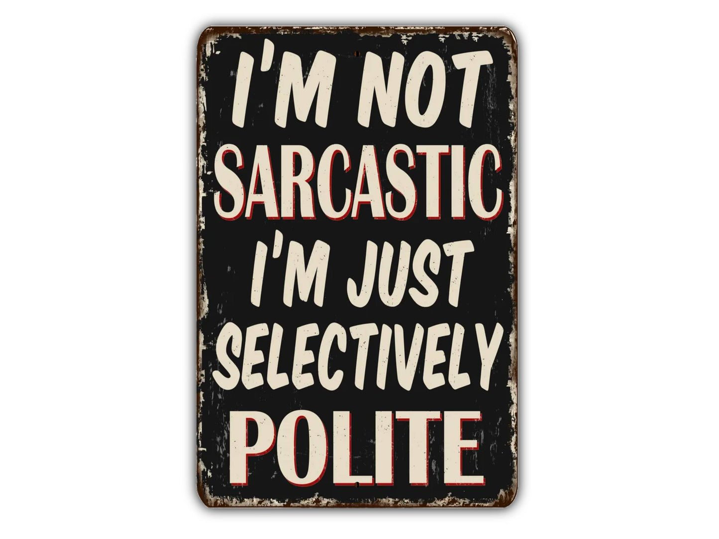 a sign that says i'm not sarcastic i'm just selectively polite