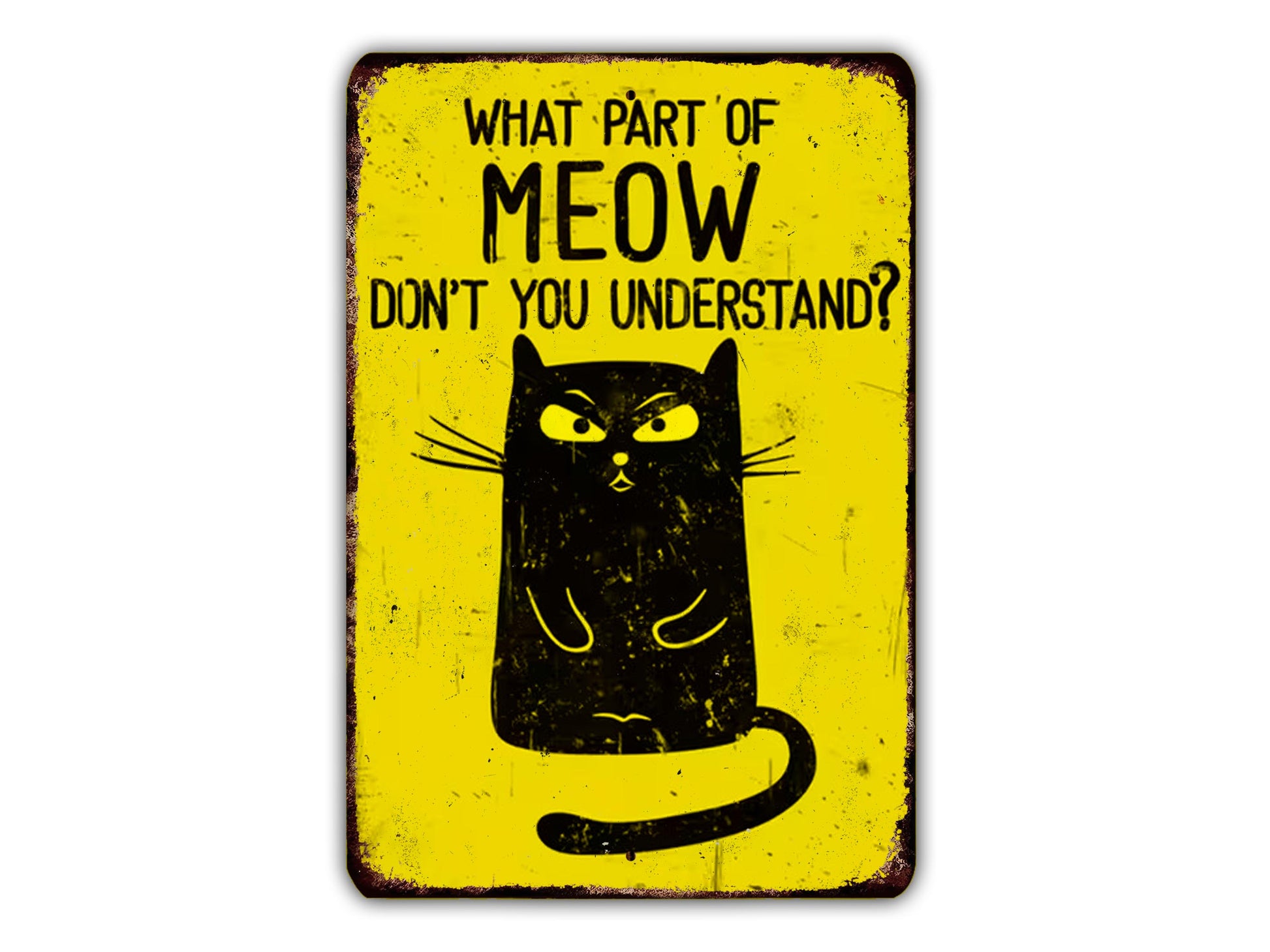 A yellow sign with a black cat illustration and text asking "What part of MEOW don't you understand?".