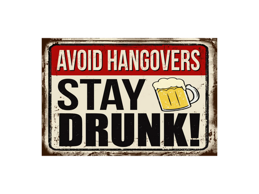 a sign that says, avoid hangovers stay drunk