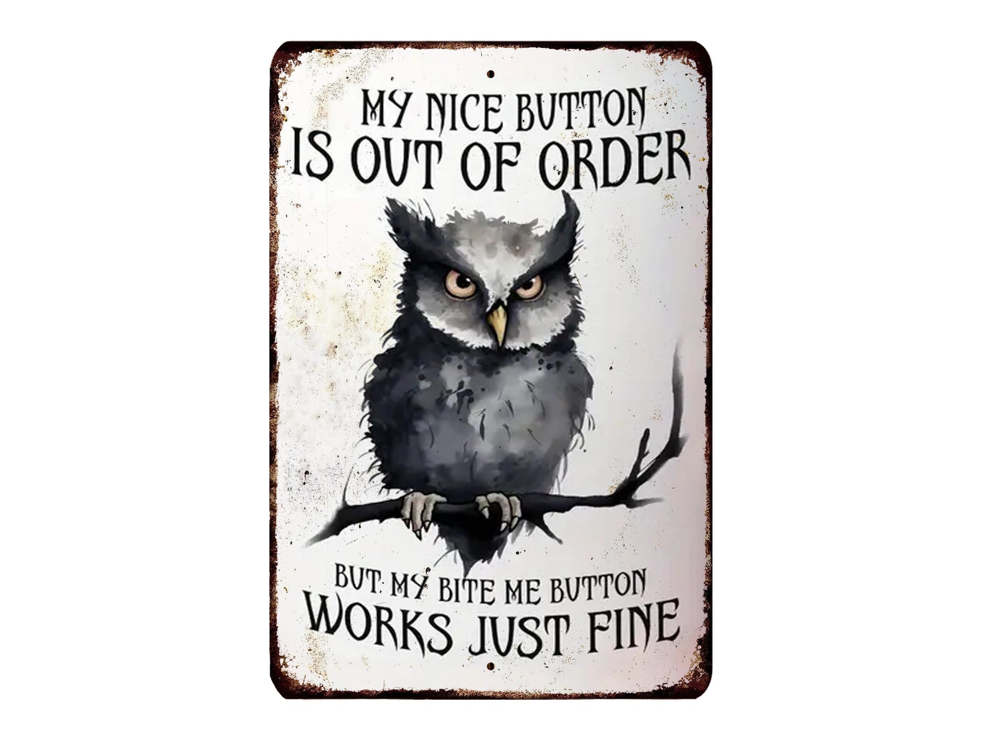 an owl with a sign that reads "My nice button is out of order but my bite me button works just fine".