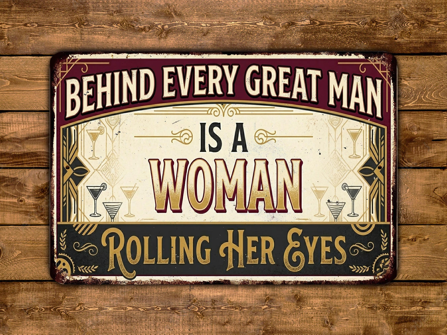 The image is a vintage-style sign with the text "Behind Every Great Man Is A Woman Rolling Her Eyes" displayed on a wooden background.