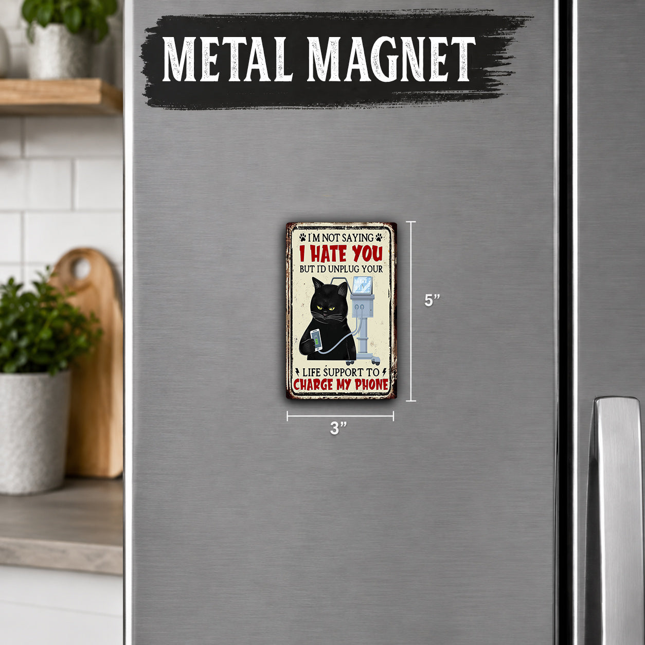a humorous cat magnet on a refrigerator, with the text "I'm not saying I hate you, but I definitely wouldn't bother your life. I support to a CHARGE MY PHONES" in a playful and exaggerated manner.