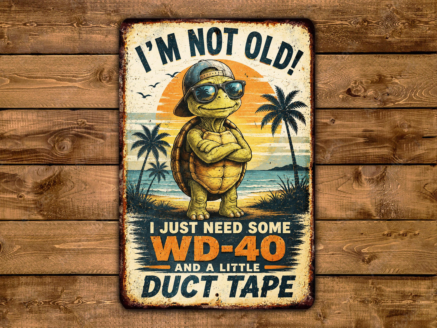 a sign with a cartoon turtle wearing sunglasses and standing on a beach with palm trees in the background. The sign has a humorous message that reads "I'm not old! I just need some WD-40 and a little duct tape".
