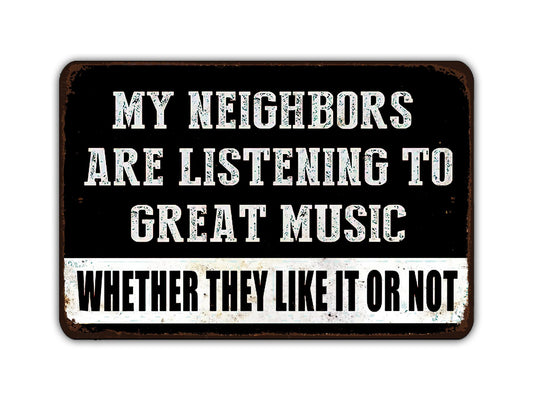 a sign that says, my neighbor&#39;s are listening to great music