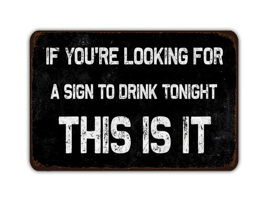 a sign that says, if you&#39;re looking for a sign to drink tonight