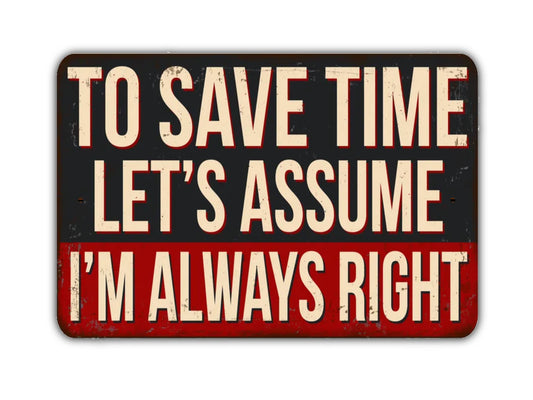 To Save Time Let's Assume I'm Always Right Sign Vintage Style